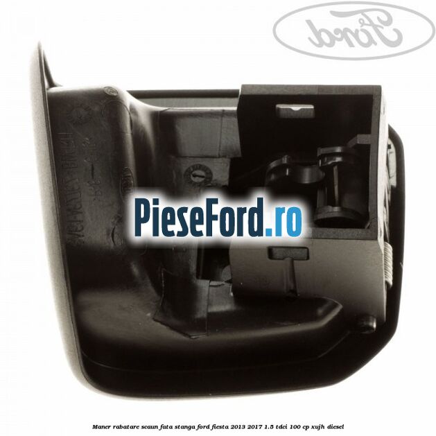 Maner rabatare scaun fata stanga Ford Fiesta 2013-2017 1.5 TDCi 100 cp XUJH diesel