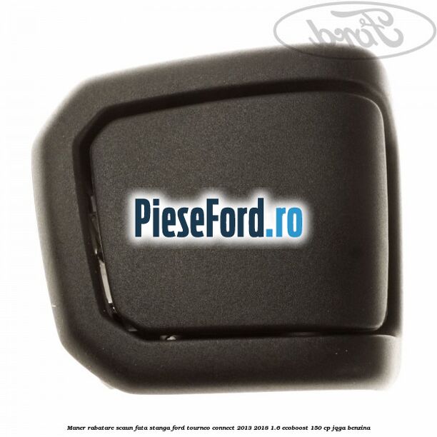 Maner rabatare scaun fata stanga Ford Tourneo Connect 2013-2018 1.6 EcoBoost 150 cp JQGA benzina