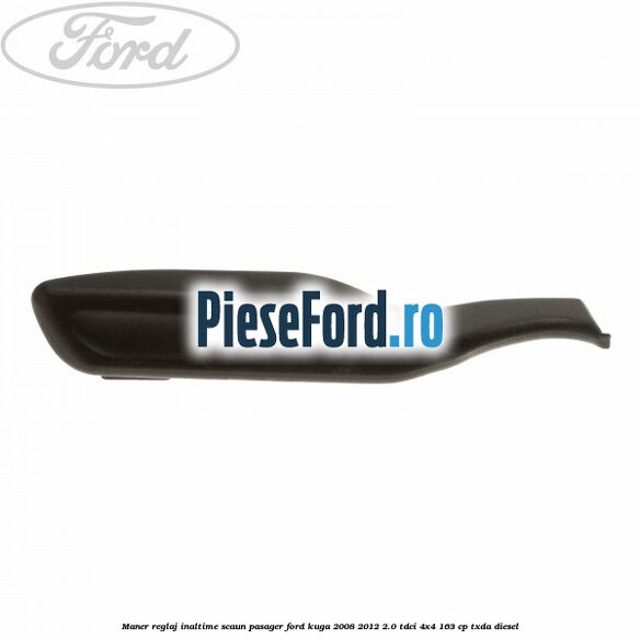 Maner reglaj inaltime scaun pasager Ford Kuga 2008-2012 2.0 TDCI 4x4 163 cp TXDA diesel