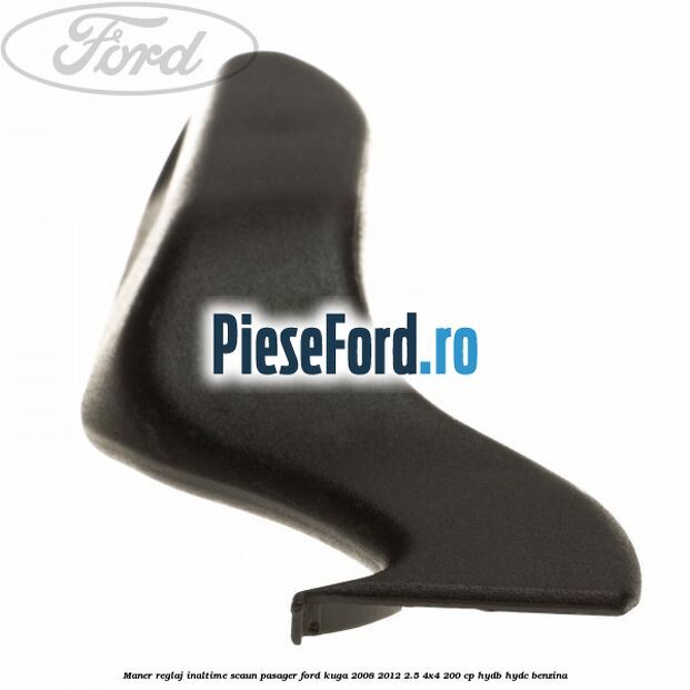 Maner reglaj inaltime scaun pasager Ford Kuga 2008-2012 2.5 4x4 200 cp HYDB, HYDC benzina