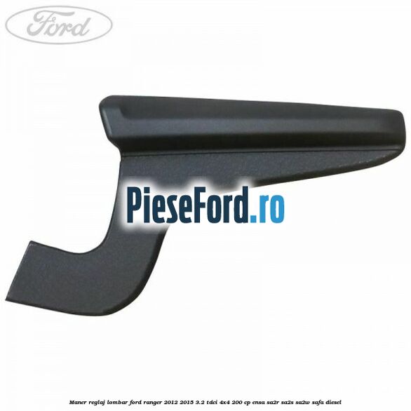 Maner reglaj lombar Ford Ranger 2012-2015 3.2 TDCi 4x4 200 cp ENSA, SA2R, SA2S, SA2W, SAFA diesel