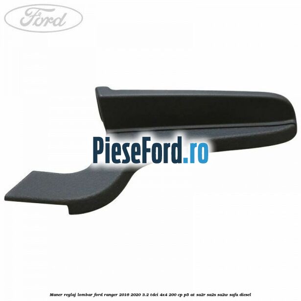 Maner reglaj lombar Ford Ranger 2016-2020 3.2 TDCi 4x4 200 cp P5-AT, SA2R, SA2S, SA2W, SAFA diesel