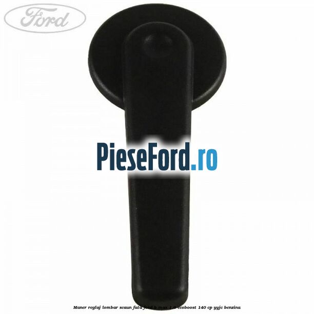Maner reglaj lombar scaun fata Ford B-Max 1.0 EcoBoost 140 cp YYJC benzina