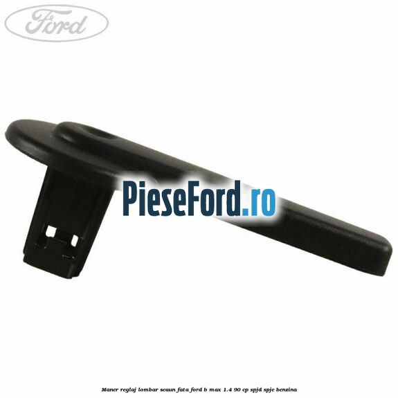 Maner reglaj lombar scaun fata Ford B-Max 1.4 90 cp SPJD, SPJE benzina