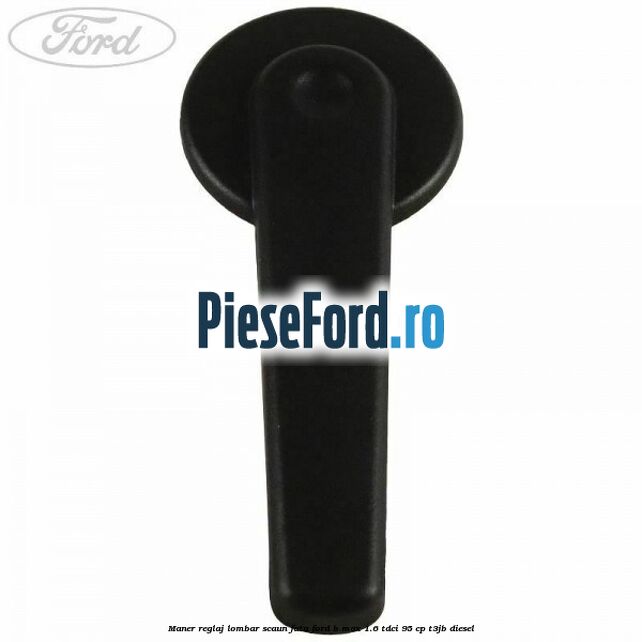 Maner reglaj lombar scaun fata Ford B-Max 1.6 TDCi 95 cp Maner reglaj lombar scaun fata Ford B-Max 1.6 TDCi 95 cp T3JB diesel