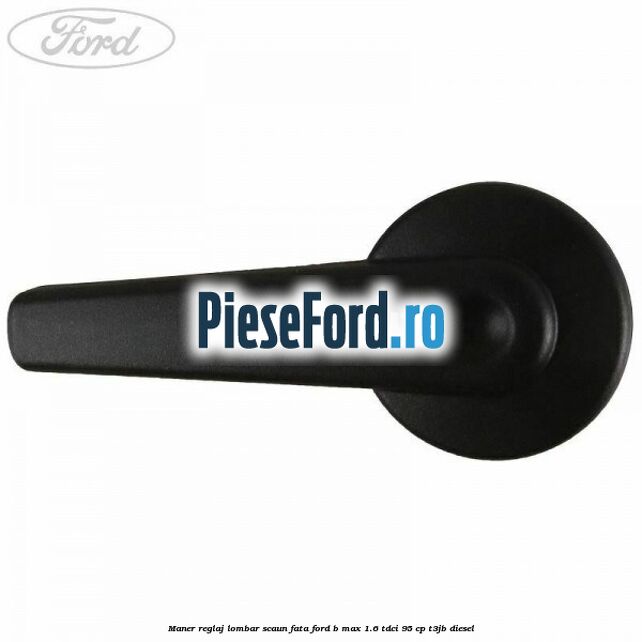 Maner reglaj lombar scaun fata Ford B-Max 1.6 TDCi 95 cp Maner reglaj lombar scaun fata Ford B-Max 1.6 TDCi 95 cp T3JB diesel