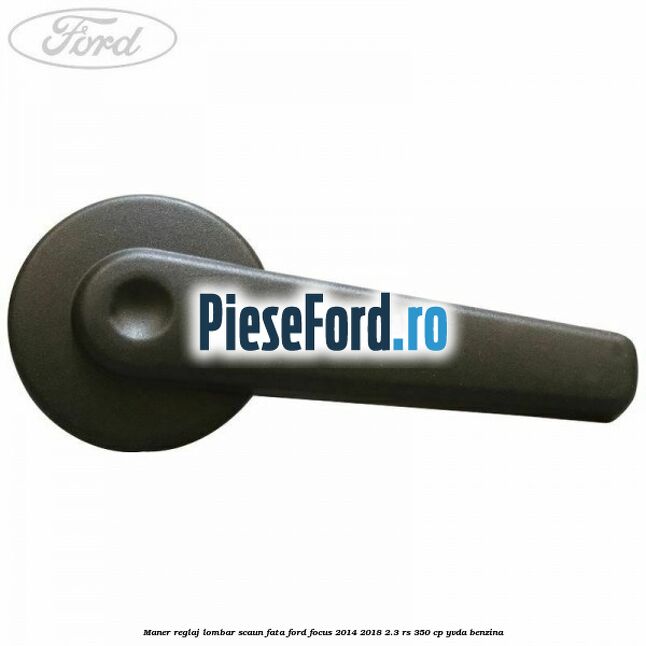 Maner reglaj lombar scaun fata Ford Focus 2014-2018 2.3 RS 350 cp YVDA benzina