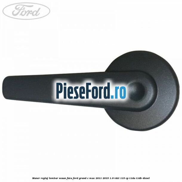 Maner reglaj lombar scaun fata Ford Grand C-Max 2011-2015 1.6 TDCi 115 cp T1DA, T1DB diesel