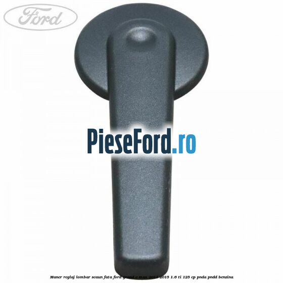 Maner reglaj lombar scaun fata Ford Grand C-Max 2011-2015 1.6 Ti 125 cp Maner reglaj lombar scaun fata Ford Grand C-Max 2011-2015 1.6 Ti 125 cp PNDA, PNDD benzina