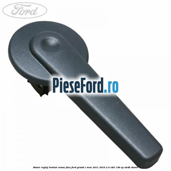 Maner reglaj lombar scaun fata Ford Grand C-Max 2011-2015 2.0 TDCi 136 cp UKDB diesel