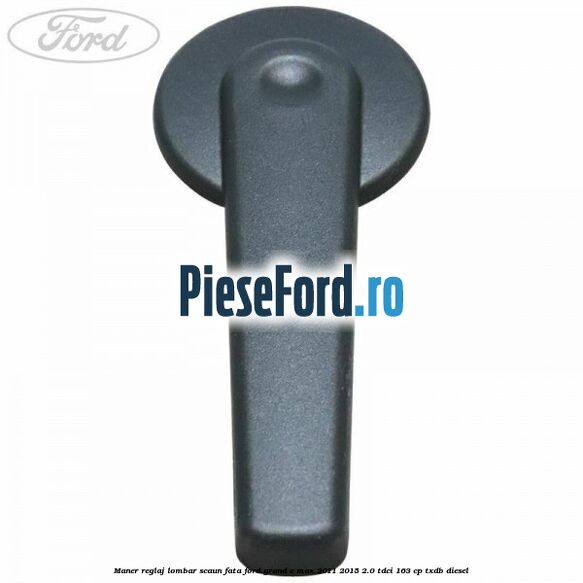 Maner reglaj lombar scaun fata Ford Grand C-Max 2011-2015 2.0 TDCi 163 cp TXDB diesel