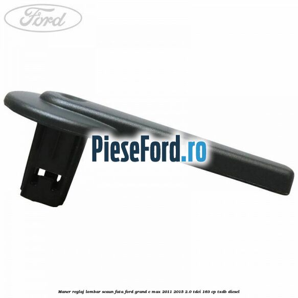 Maner reglaj lombar scaun fata Ford Grand C-Max 2011-2015 2.0 TDCi 163 cp TXDB diesel