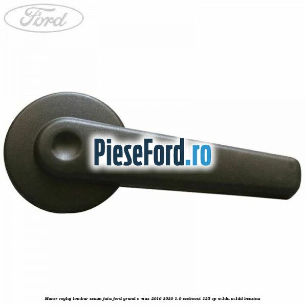 Maner reglaj lombar scaun fata Ford Grand C-Max 2016-2020 1.0 EcoBoost 125 cp M1DA, M1DD benzina