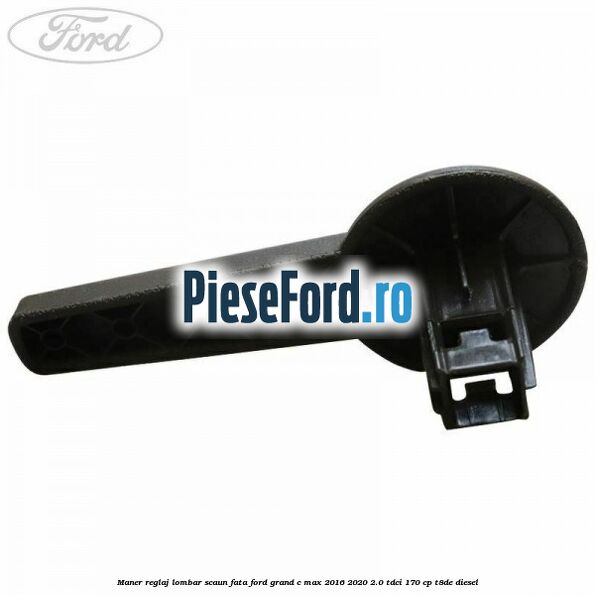 Maner reglaj lombar scaun fata Ford Grand C-Max 2016-2020 2.0 TDCi 170 cp T8DE diesel