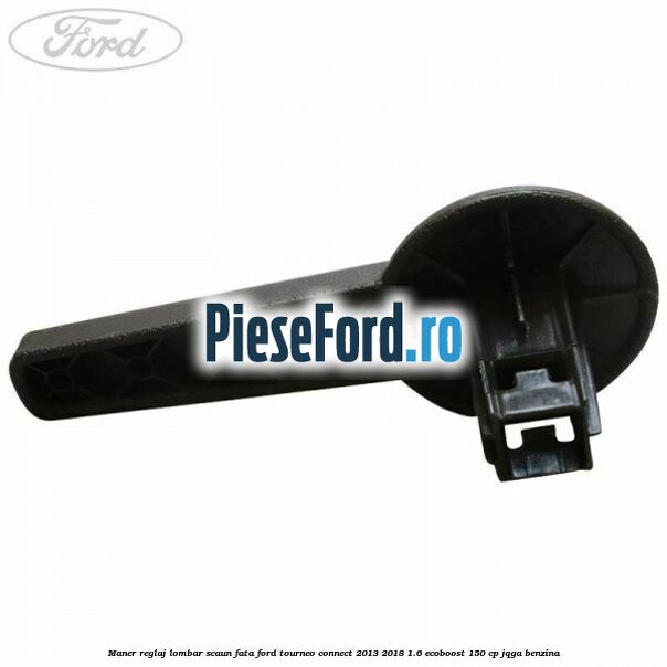 Maner reglaj lombar scaun fata Ford Tourneo Connect 2013-2018 1.6 EcoBoost 150 cp Maner reglaj lombar scaun fata Ford Tourneo Connect 2013-2018 1.6 EcoBoost 150 cp JQGA benzina