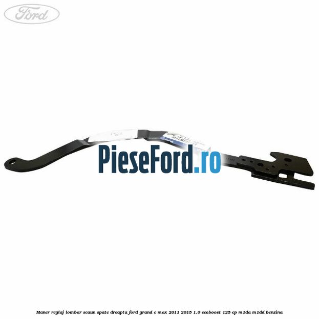 Maner reglaj lombar scaun spate dreapta Ford Grand C-Max 2011-2015 1.0 EcoBoost 125 cp M1DA, M1DD benzina