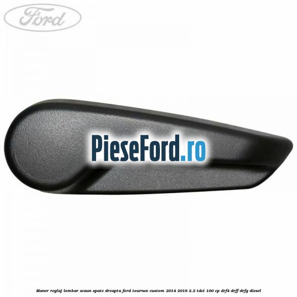 Maner reglaj lombar scaun spate dreapta Ford Tourneo Custom 2014-2018 2.2 TDCi 100 cp DRF4, DRFF, DRFG diesel