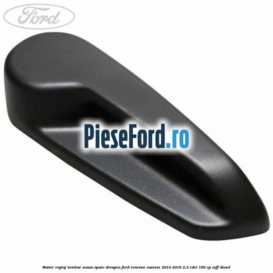 Maner reglaj lombar scaun spate dreapta Ford Tourneo Custom 2014-2018 2.2 TDCi 155 cp CVFF diesel