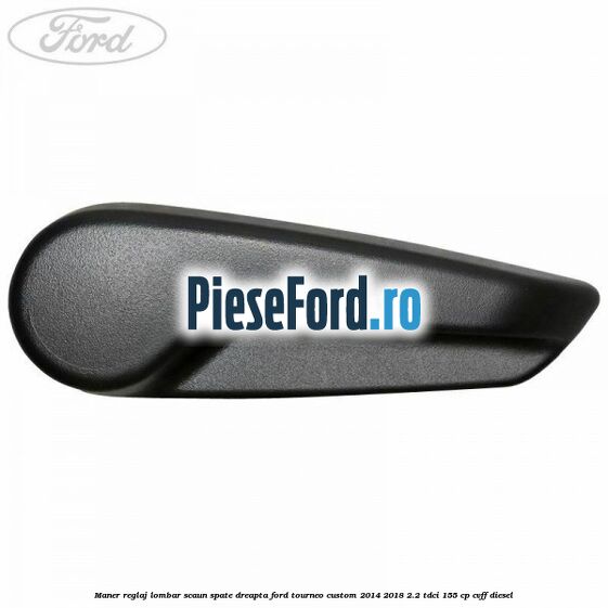Maner reglaj lombar scaun spate dreapta Ford Tourneo Custom 2014-2018 2.2 TDCi 155 cp Maner reglaj lombar scaun spate dreapta Ford Tourneo Custom 2014-2018 2.2 TDCi 155 cp CVFF diesel