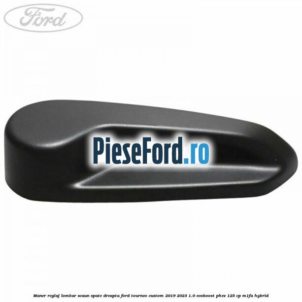 Maner reglaj lombar scaun spate dreapta Ford Tourneo Custom 2019-2023 1.0 EcoBoost PHEV 125 cp Maner reglaj lombar scaun spate dreapta Ford Tourneo Custom 2019-2023 1.0 EcoBoost PHEV 125 cp M1FA Hybrid