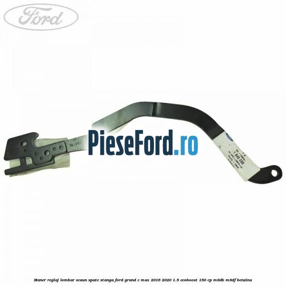 Maner reglaj lombar scaun spate stanga Ford Grand C-Max 2016-2020 1.5 EcoBoost 150 cp Maner reglaj lombar scaun spate stanga Ford Grand C-Max 2016-2020 1.5 EcoBoost 150 cp M8DB, M8DF benzina