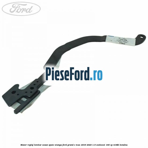 Maner reglaj lombar scaun spate stanga Ford Grand C-Max 2016-2020 1.5 EcoBoost 180 cp M9DB benzina