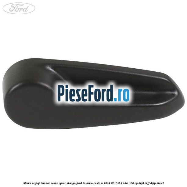 Maner reglaj lombar scaun spate stanga Ford Tourneo Custom 2014-2018 2.2 TDCi 100 cp DRF4, DRFF, DRFG diesel
