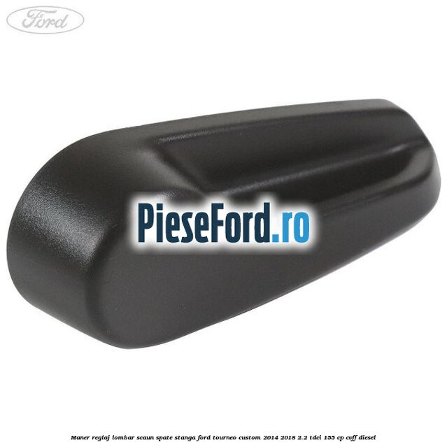 Maner reglaj lombar scaun spate stanga Ford Tourneo Custom 2014-2018 2.2 TDCi 155 cp CVFF diesel