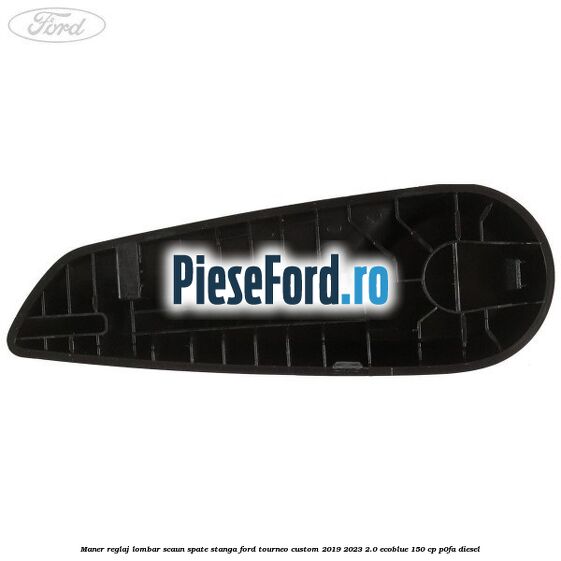 Maner reglaj lombar scaun spate stanga Ford Tourneo Custom 2019-2023 2.0 EcoBlue 150 cp P0FA diesel
