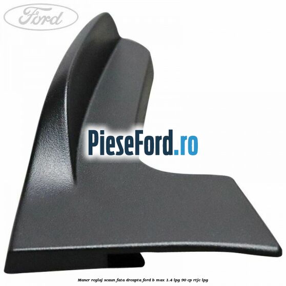 Maner reglaj scaun fata dreapta Ford B-Max 1.4 LPG 90 cp RTJC LPG