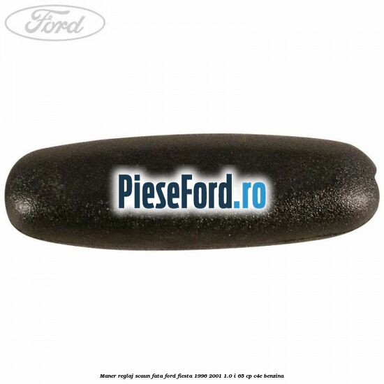 Maner reglaj scaun fata Ford Fiesta 1996-2001 1.0 i 65 cp C4E benzina