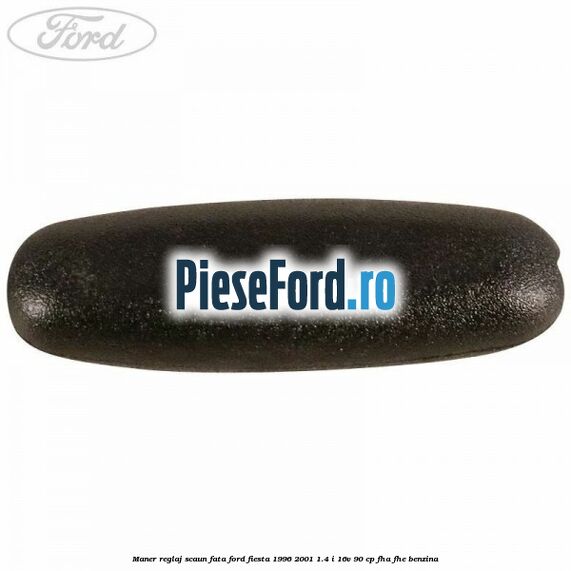 Maner reglaj scaun fata Ford Fiesta 1996-2001 1.4 i 16V 90 cp Maner reglaj scaun fata Ford Fiesta 1996-2001 1.4 i 16V 90 cp FHA, FHE benzina