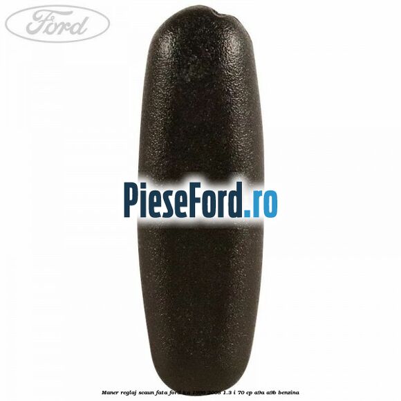 Maner reglaj scaun fata Ford Ka 1996-2008 1.3 i 70 cp Maner reglaj scaun fata Ford Ka 1996-2008 1.3 i 70 cp A9A, A9B benzina