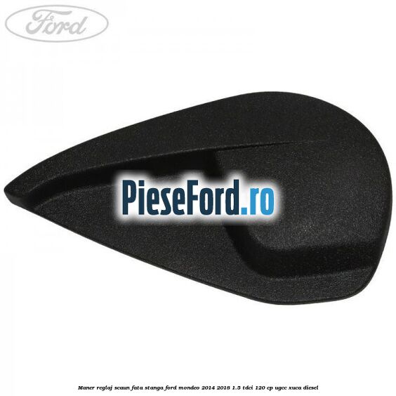 Maner reglaj scaun fata stanga Ford Mondeo 2014-2018 1.5 TDCi 120 cp UGCC, XUCA diesel