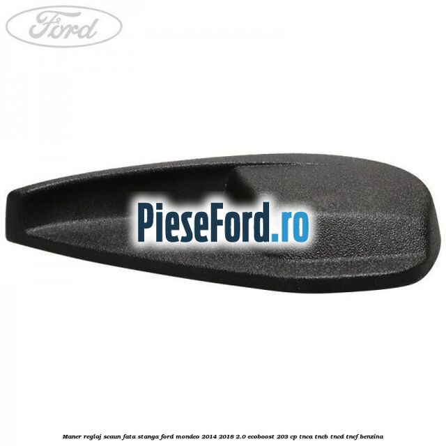 Maner reglaj scaun fata stanga Ford Mondeo 2014-2018 2.0 EcoBoost 203 cp TNCA, TNCB, TNCD, TNCF benzina
