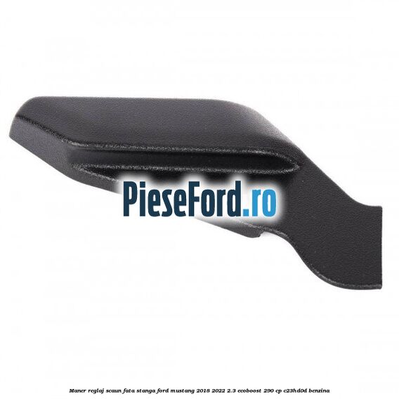 Maner reglaj scaun fata stanga Ford Mustang 2018-2022 2.3 EcoBoost 290 cp C23HD0D benzina