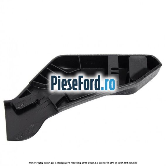 Maner reglaj scaun fata stanga Ford Mustang 2018-2022 2.3 EcoBoost 290 cp C23HD0D benzina