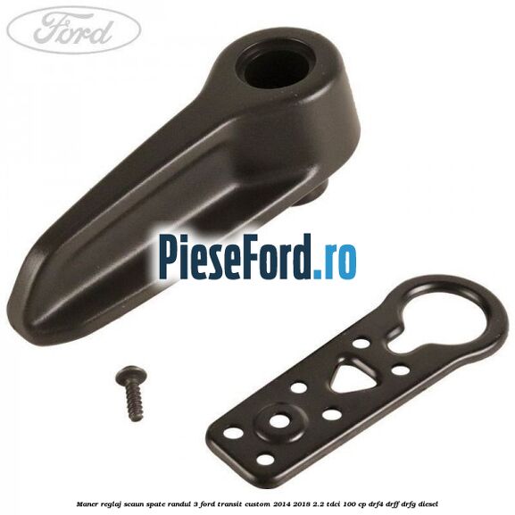 Maner reglaj scaun spate randul 3 Ford Transit Custom 2014-2018 2.2 TDCi 100 cp DRF4, DRFF, DRFG diesel