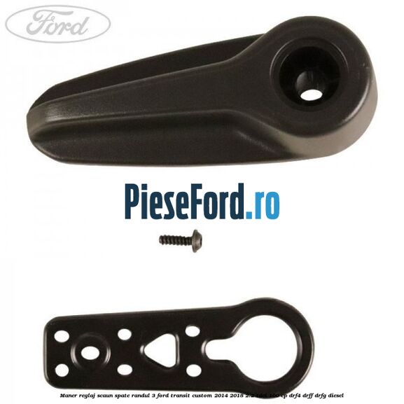 Maner reglaj scaun spate randul 3 Ford Transit Custom 2014-2018 2.2 TDCi 100 cp DRF4, DRFF, DRFG diesel