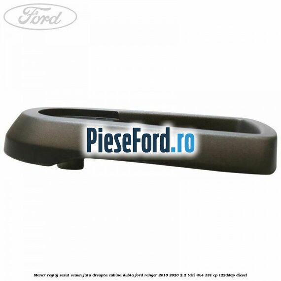 Maner reglaj sezut scaun fata dreapta cabina dubla Ford Ranger 2016-2020 2.2 TDCi 4x4 131 cp Maner reglaj sezut scaun fata dreapta cabina dubla Ford Ranger 2016-2020 2.2 TDCi 4x4 131 cp T22DD0P diesel