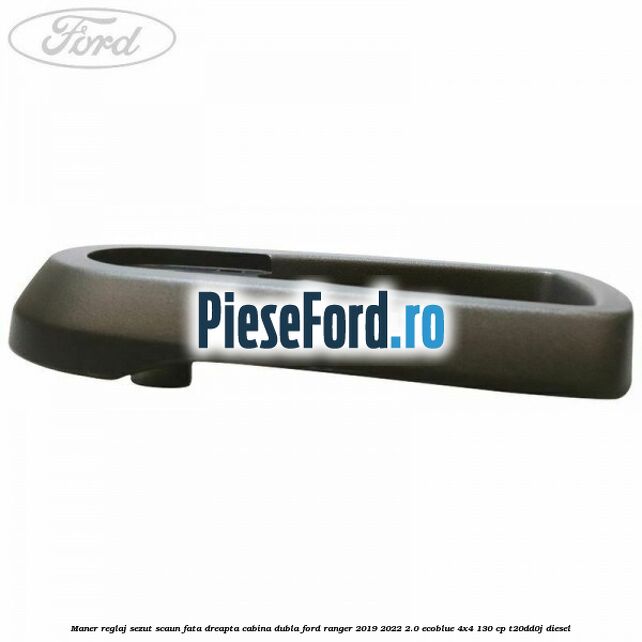 Maner reglaj sezut scaun fata dreapta cabina dubla Ford Ranger 2019-2022 2.0 EcoBlue 4x4 130 cp T20DD0J diesel
