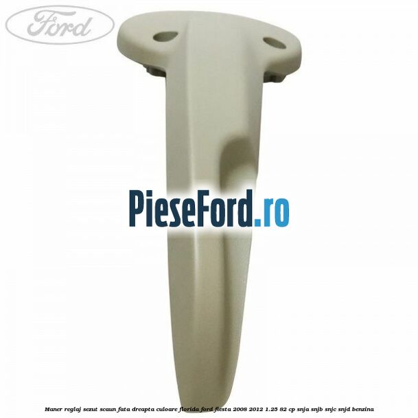 Maner reglaj sezut scaun fata dreapta culoare florida Ford Fiesta 2008-2012 1.25 82 cp SNJA, SNJB, SNJC, SNJD benzina
