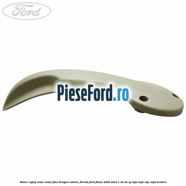 Maner reglaj sezut scaun fata dreapta culoare florida Ford Fiesta 2008-2012 1.25 82 cp SNJA, SNJB, SNJC, SNJD benzina