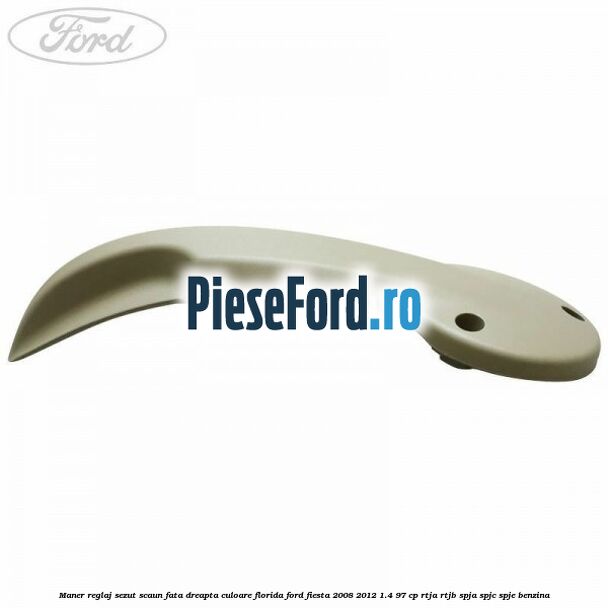 Maner reglaj sezut scaun fata dreapta culoare florida Ford Fiesta 2008-2012 1.4 97 cp RTJA, RTJB, SPJA, SPJC, SPJE benzina