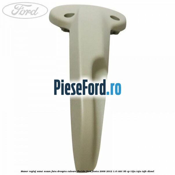 Maner reglaj sezut scaun fata dreapta culoare florida Ford Fiesta 2008-2012 1.6 TDCi 95 cp Maner reglaj sezut scaun fata dreapta culoare florida Ford Fiesta 2008-2012 1.6 TDCi 95 cp T3JA, TZJA, TZJB diesel