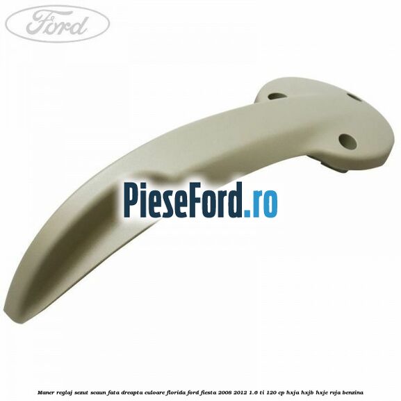 Maner reglaj sezut scaun fata dreapta culoare florida Ford Fiesta 2008-2012 1.6 Ti 120 cp HXJA, HXJB, HXJE, RVJA benzina