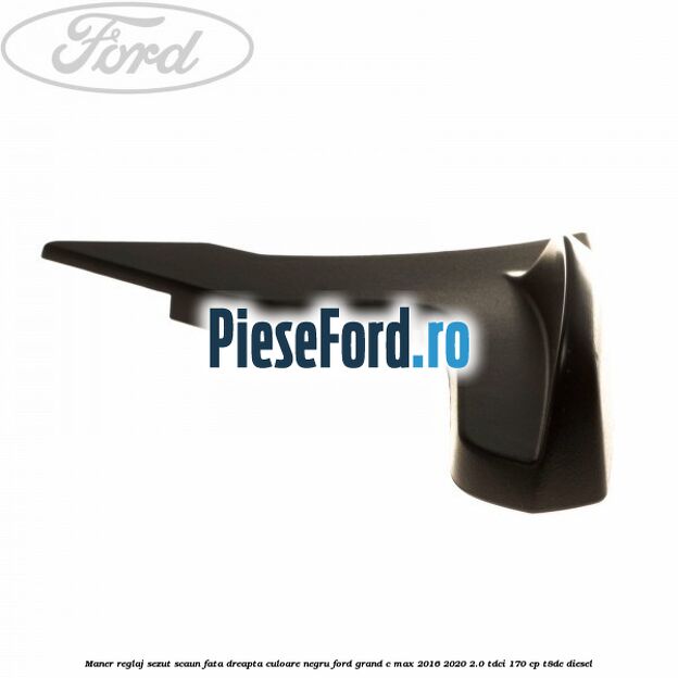 Maner reglaj sezut scaun fata dreapta culoare negru Ford Grand C-Max 2016-2020 2.0 TDCi 170 cp T8DE diesel