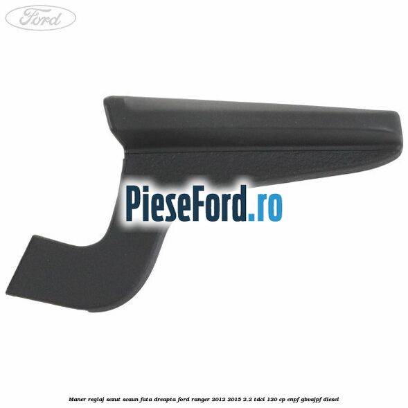 Maner reglaj sezut scaun fata dreapta Ford Ranger 2012-2015 2.2 TDCi 120 cp Maner reglaj sezut scaun fata dreapta Ford Ranger 2012-2015 2.2 TDCi 120 cp ENPF, GBVAJPF diesel