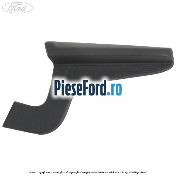 Maner reglaj sezut scaun fata dreapta Ford Ranger 2016-2020 2.2 TDCi 4x4 131 cp T22DD0P diesel