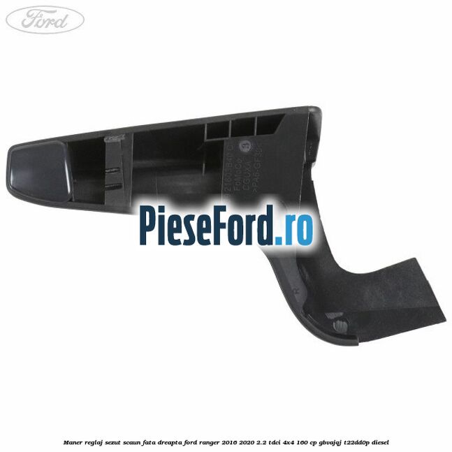 Maner reglaj sezut scaun fata dreapta Ford Ranger 2016-2020 2.2 TDCi 4x4 160 cp GBVAJQJ, T22DD0P diesel